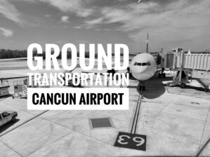 Ground transportation from the Cancun Airport