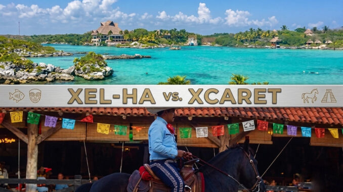Xel Ha vs. Xcaret