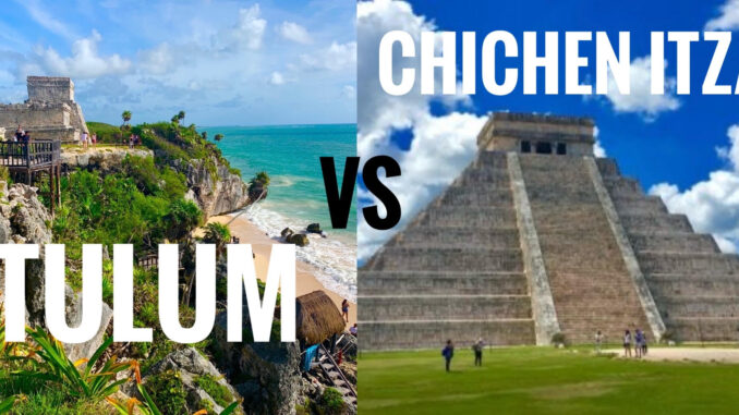 Tulum ruins or Chichen Itza